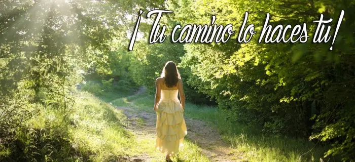 ¡Tu camino lo haces tú!